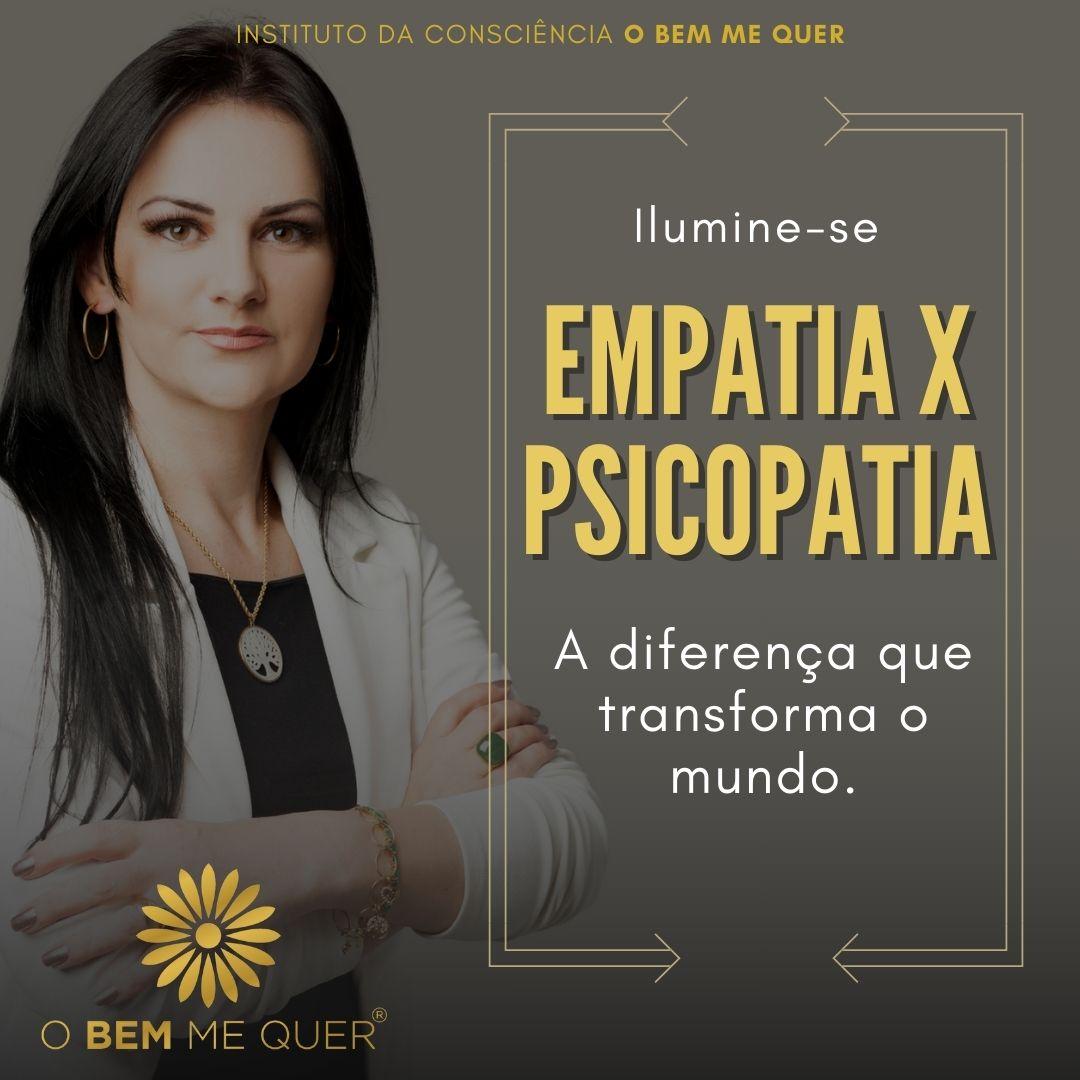 EMPATIA x PSICOPATIA- A diferença que transforma o mundo.